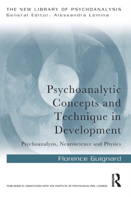 Psychoanalytic Concepts and Technique in Development : Psychoanalysis, Neuroscience and Physics, Paperback / softback Book