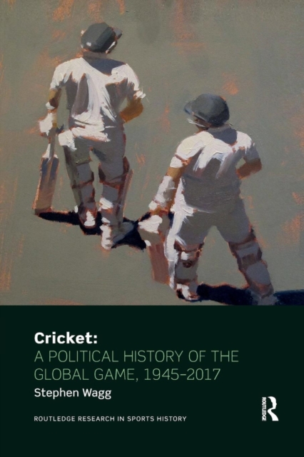 Cricket: A Political History of the Global Game, 1945-2017, Paperback / softback Book