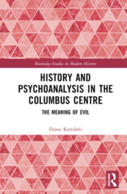 History and Psychoanalysis in the Columbus Centre : The Meaning of Evil, Hardback Book