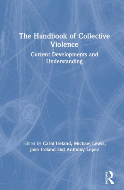 The Handbook of Collective Violence : Current Developments and Understanding, Hardback Book