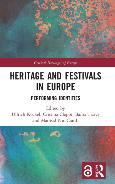 Heritage and Festivals in Europe : Performing Identities, Hardback Book