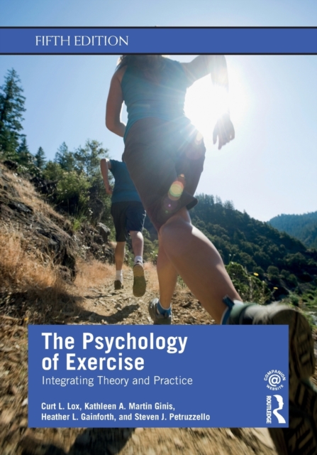The Psychology of Exercise : Integrating Theory and Practice, Paperback / softback Book