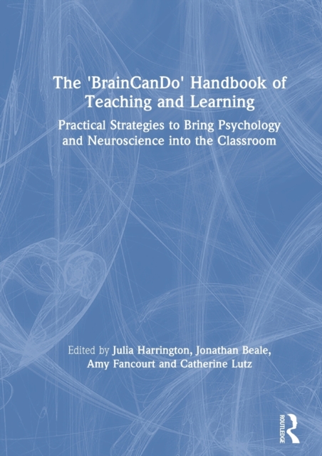 The 'BrainCanDo' Handbook of Teaching and Learning : Practical Strategies to Bring Psychology and Neuroscience into the Classroom, Hardback Book