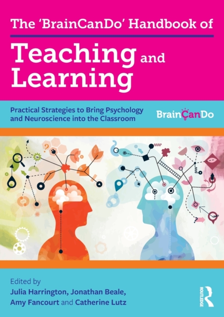 The 'BrainCanDo' Handbook of Teaching and Learning : Practical Strategies to Bring Psychology and Neuroscience into the Classroom, Paperback / softback Book