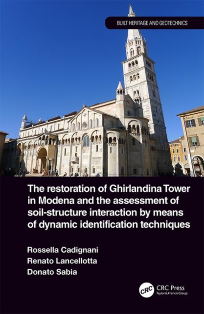 The Restoration of Ghirlandina Tower in Modena and the Assessment of Soil-Structure Interaction by Means of Dynamic Identification Techniques, Hardback Book