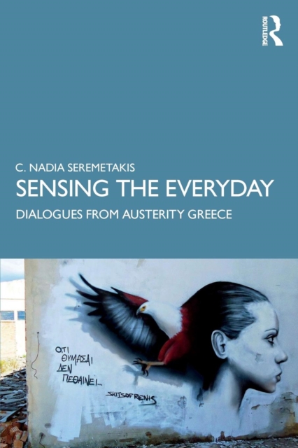 Sensing the Everyday : Dialogues from Austerity Greece, Paperback / softback Book