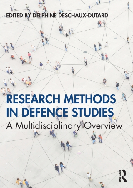 Research Methods in Defence Studies : A Multidisciplinary Overview, Paperback / softback Book