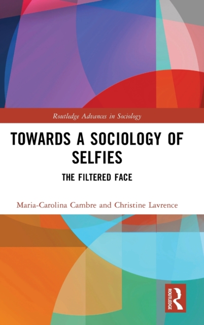 Towards a Sociology of Selfies : The Filtered Face, Hardback Book