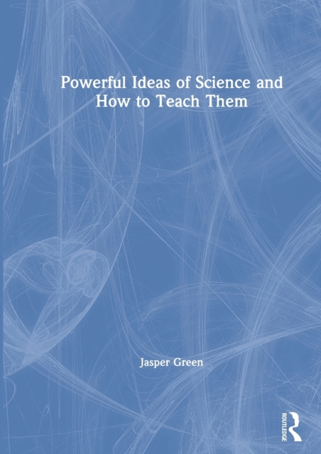Powerful Ideas of Science and How to Teach Them, Hardback Book
