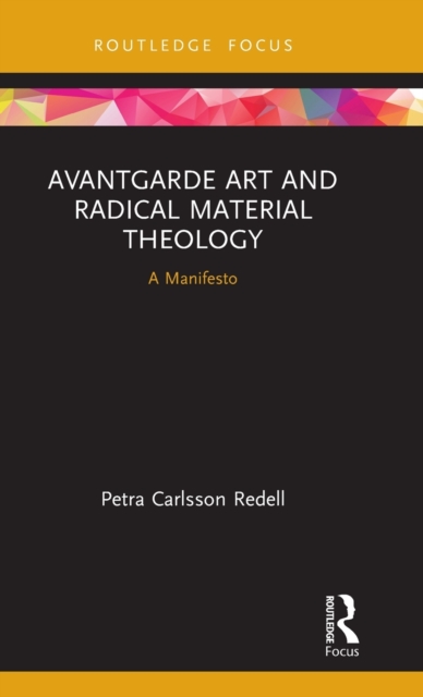 Avantgarde Art and Radical Material Theology : A Manifesto, Hardback Book