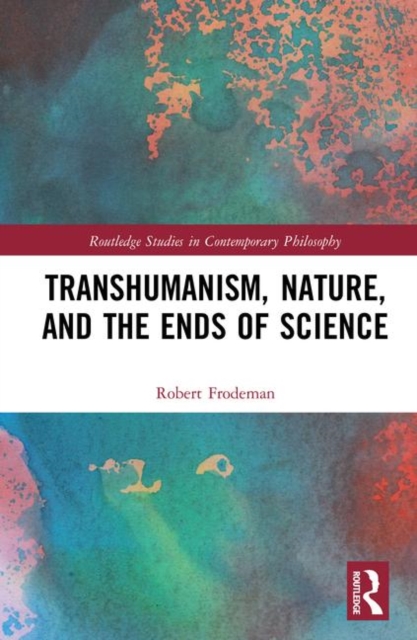 Transhumanism, Nature, and the Ends of Science, Hardback Book