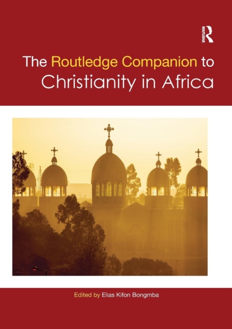 Routledge Companion to Christianity in Africa, Paperback / softback Book