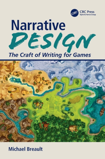 Narrative Design : The Craft of Writing for Games, Paperback / softback Book