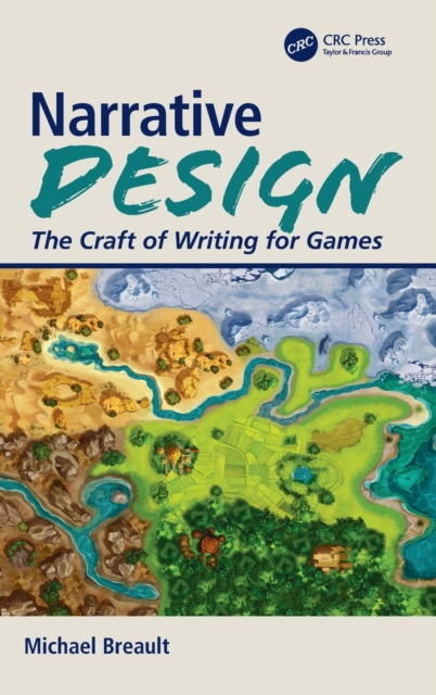 Narrative Design : The Craft of Writing for Games, Hardback Book