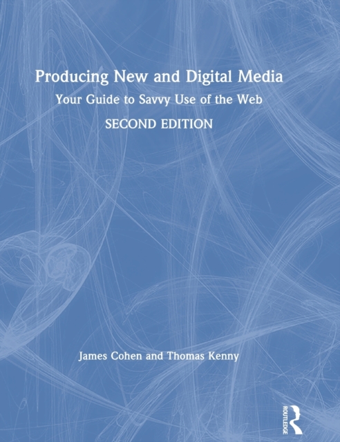 Producing New and Digital Media : Your Guide to Savvy Use of the Web, Hardback Book
