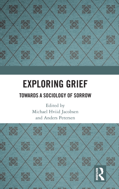Exploring Grief : Towards a Sociology of Sorrow, Hardback Book