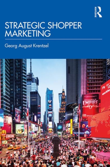 Strategic Shopper Marketing : Driving Shopper Conversion by Connecting the Route to Purchase with the Route to Market, Hardback Book