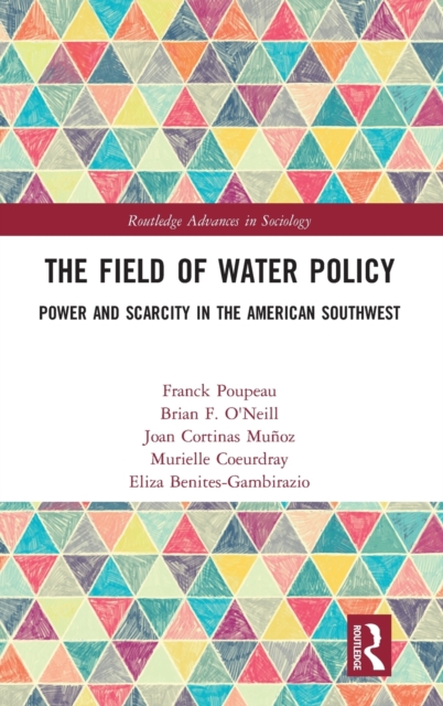 The Field of Water Policy : Power and Scarcity in the American Southwest, Hardback Book