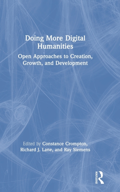 Doing More Digital Humanities : Open Approaches to Creation, Growth, and Development, Hardback Book