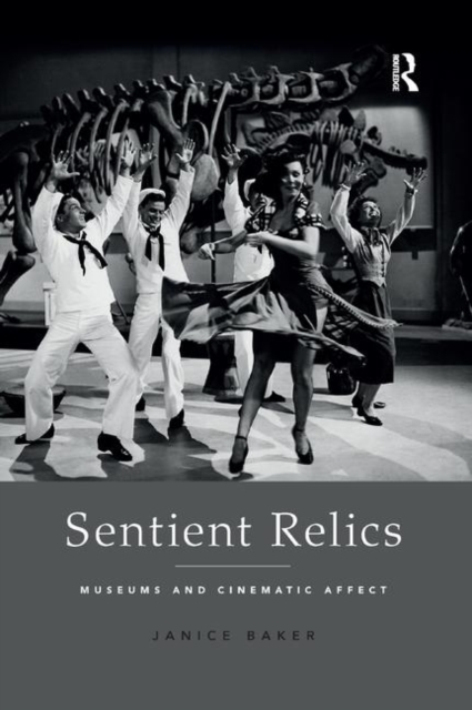 Sentient Relics : Museums and Cinematic Affect, Paperback / softback Book