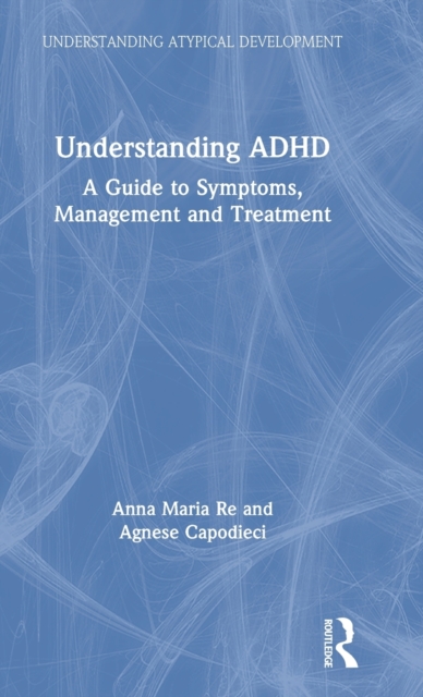 Understanding ADHD : A Guide to Symptoms, Management and Treatment, Hardback Book