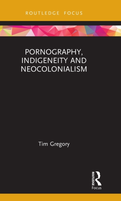 Pornography, Indigeneity and Neocolonialism, Hardback Book