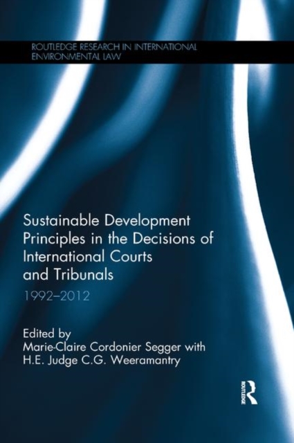 Sustainable Development Principles in the  Decisions of International Courts and Tribunals : 1992-2012, Paperback / softback Book