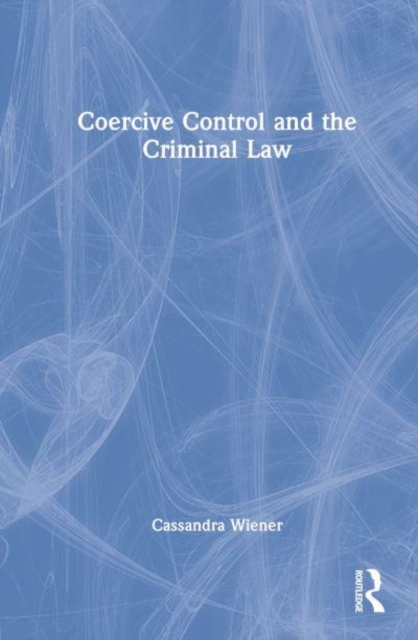Coercive Control and the Criminal Law, Hardback Book
