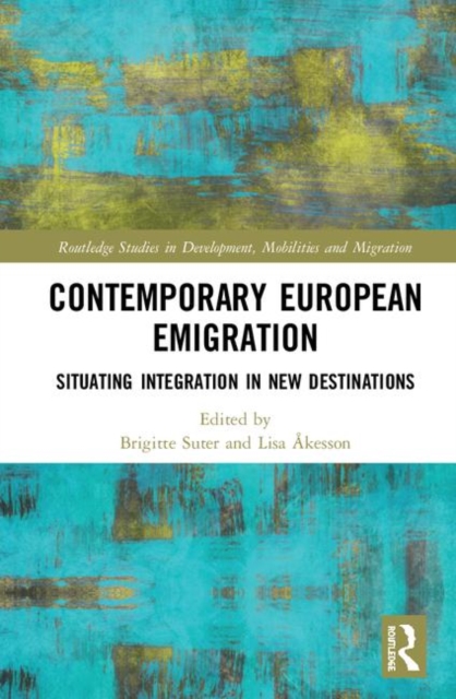 Contemporary European Emigration : Situating Integration in New Destinations, Hardback Book