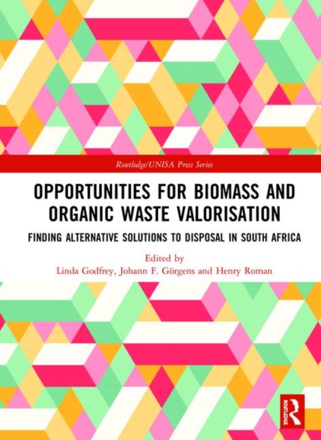 Opportunities for Biomass and Organic Waste Valorisation : Finding Alternative Solutions to Disposal in South Africa, Hardback Book