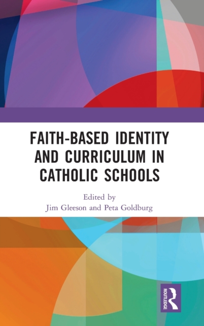 Faith-based Identity and Curriculum in Catholic Schools, Hardback Book