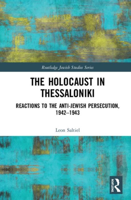 The Holocaust in Thessaloniki : Reactions to the Anti-Jewish Persecution, 1942–1943, Hardback Book