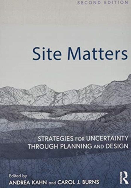 Site Matters : Strategies for Uncertainty Through Planning and Design, Paperback / softback Book