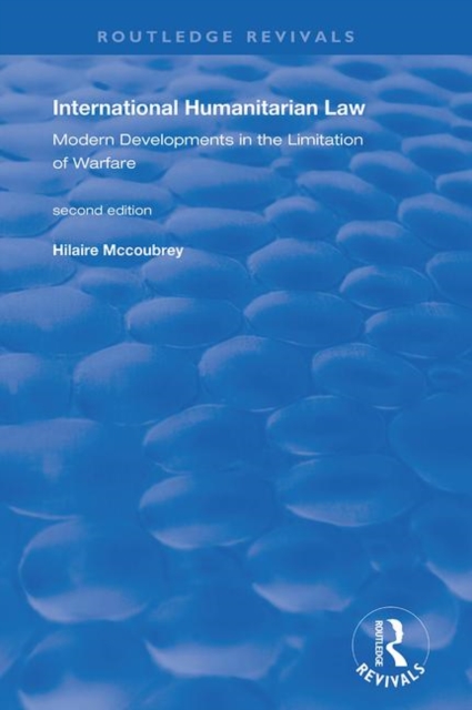 International Humanitarian Law : Modern Developments in the Limitation of Warfare, Paperback / softback Book