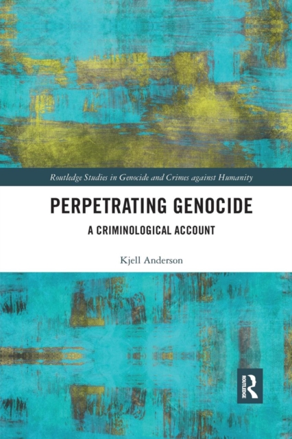 Perpetrating Genocide : A Criminological Account, Paperback / softback Book