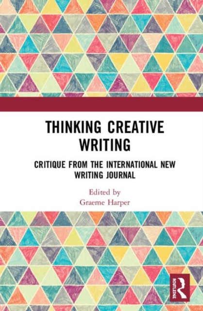 Thinking Creative Writing : Critique from the international New Writing journal, Hardback Book