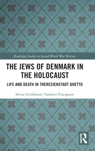 The Jews of Denmark in the Holocaust : Life and Death in Theresienstadt Ghetto, Hardback Book