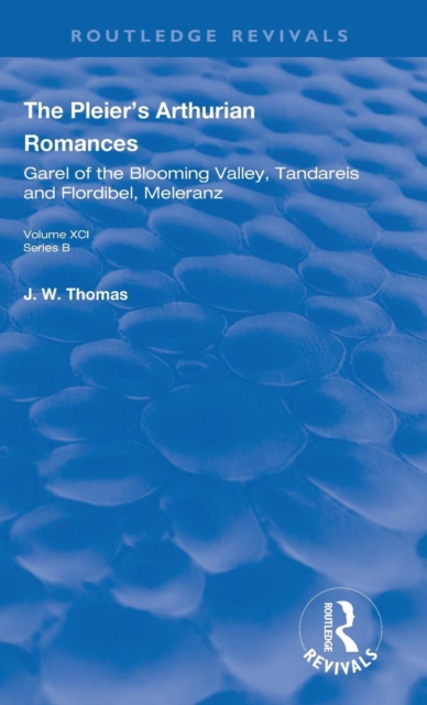 The Pleier’s Arthurian Romances : Garel of the Blooming Valley, Tandareis and Floribel, Meleranz, Hardback Book