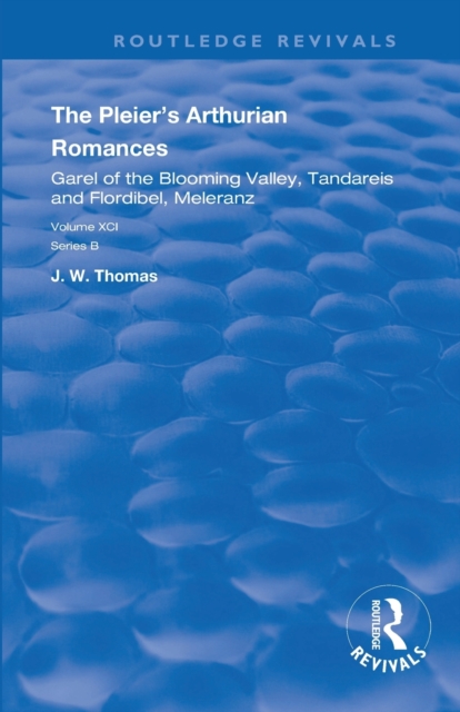 The Pleier’s Arthurian Romances : Garel of the Blooming Valley, Tandareis and Floribel, Meleranz, Paperback / softback Book