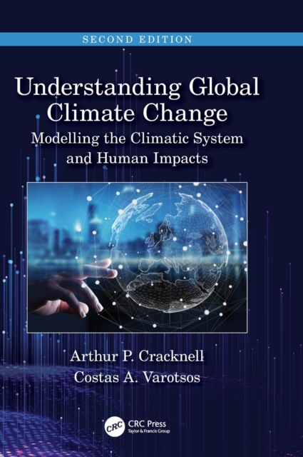 Understanding Global Climate Change : Modelling the Climatic System and Human Impacts, Hardback Book