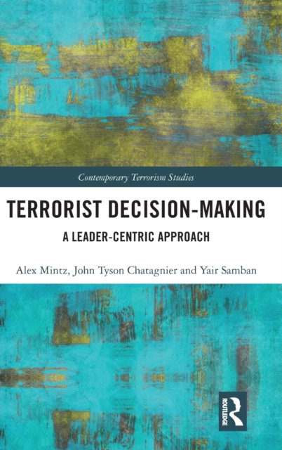 Terrorist Decision-Making : A Leader-Centric Approach, Hardback Book