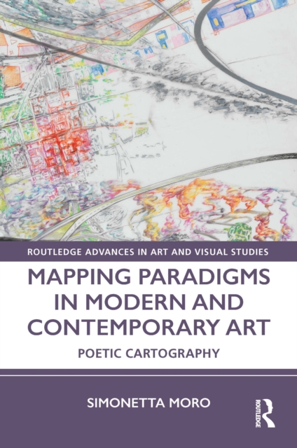 Mapping Paradigms in Modern and Contemporary Art : Poetic Cartography, Hardback Book