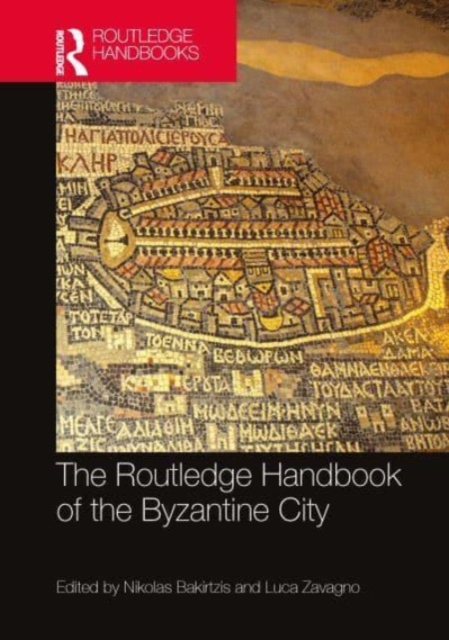 The Routledge Handbook of the Byzantine City : From Justinian to Mehmet II (ca. 500 - ca.1500), Hardback Book