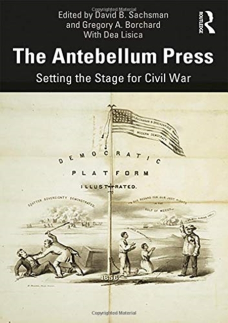 The Antebellum Press : Setting the Stage for Civil War, Hardback Book