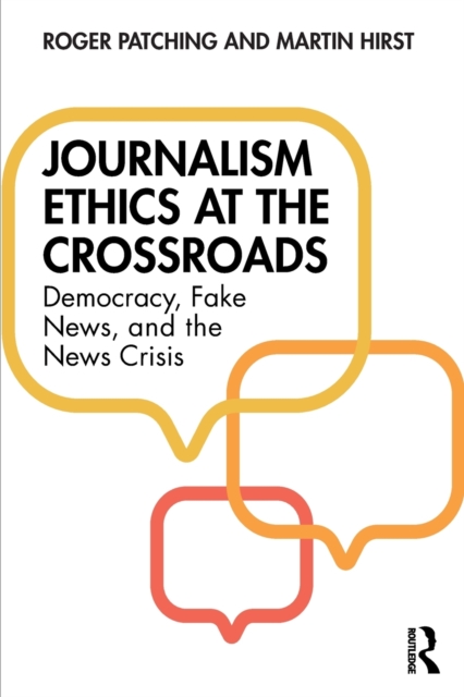 Journalism Ethics at the Crossroads : Democracy, Fake News, and the News Crisis, Paperback / softback Book