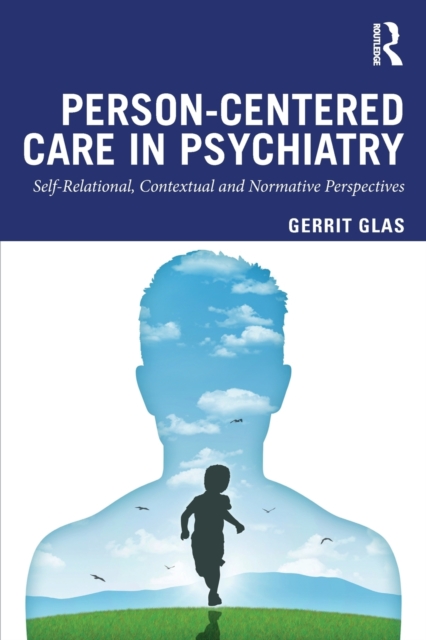 Person-Centred Care in Psychiatry : Self-Relational, Contextual and Normative Perspectives, Paperback / softback Book