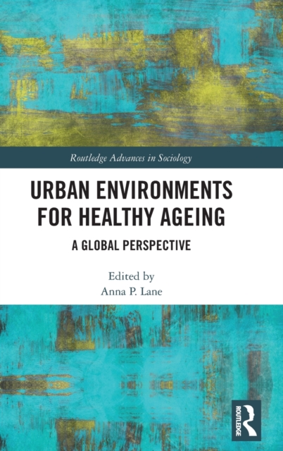 Urban Environments for Healthy Ageing : A Global Perspective, Hardback Book