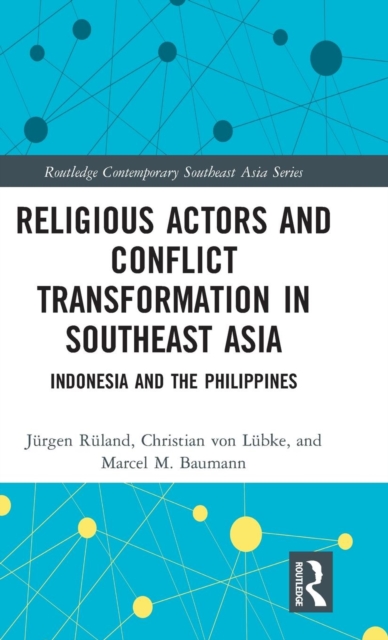 Religious Actors and Conflict Transformation in Southeast Asia : Indonesia and the Philippines, Hardback Book