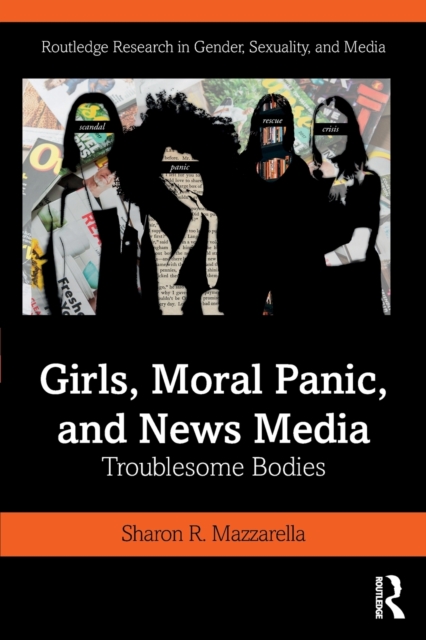 Girls, Moral Panic and News Media : Troublesome Bodies, Paperback / softback Book