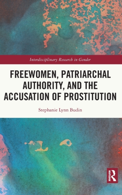 Freewomen, Patriarchal Authority, and the Accusation of Prostitution, Hardback Book